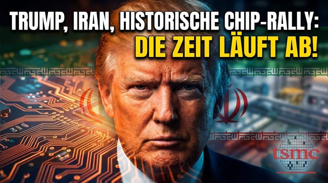 Trump, Iran, historische Chip-Rally: Die Zeit läuft ab! Videoausblick Trump, Iran, historische Chip-Rally: Die Zeit läuft ab! Videoausblick